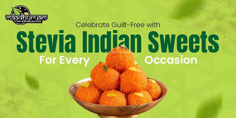 Celebrate Guilt-Free With Stevia Indian Sweets For Every Occasion