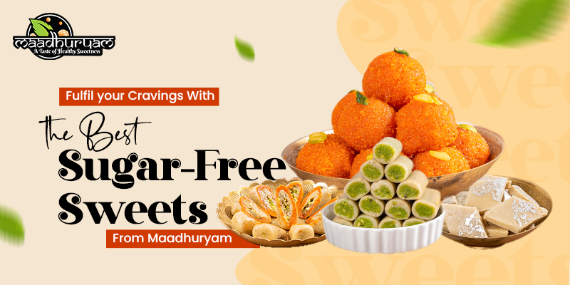 Fulfil your Cravings With the Best Sugar-Free Sweets From Maadhuryam